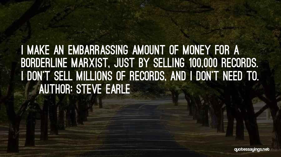 Need To Make Money Quotes By Steve Earle