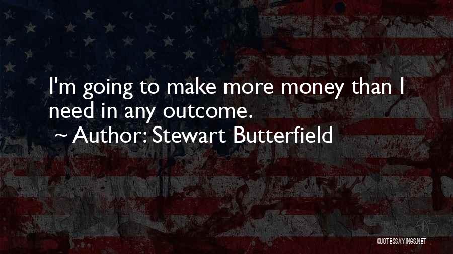 Need To Make Money Quotes By Stewart Butterfield