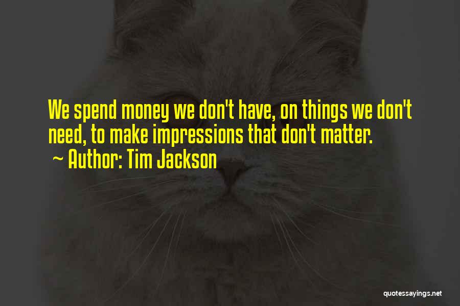 Need To Make Money Quotes By Tim Jackson
