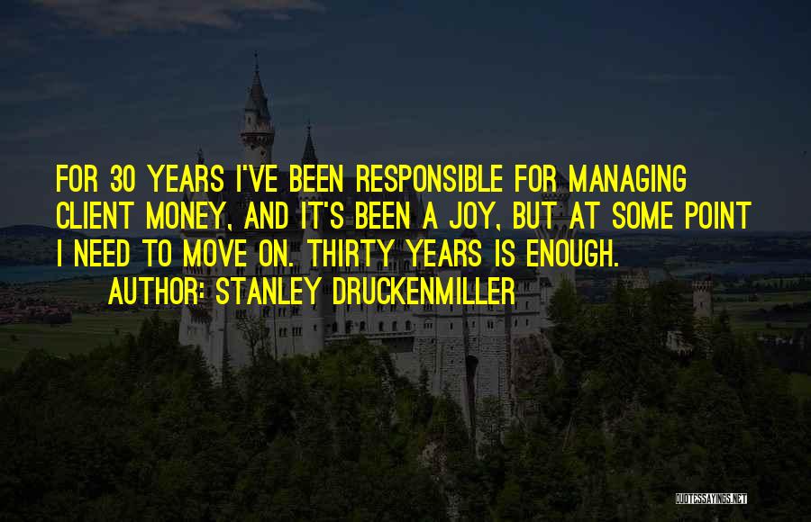 Need To Move On Quotes By Stanley Druckenmiller