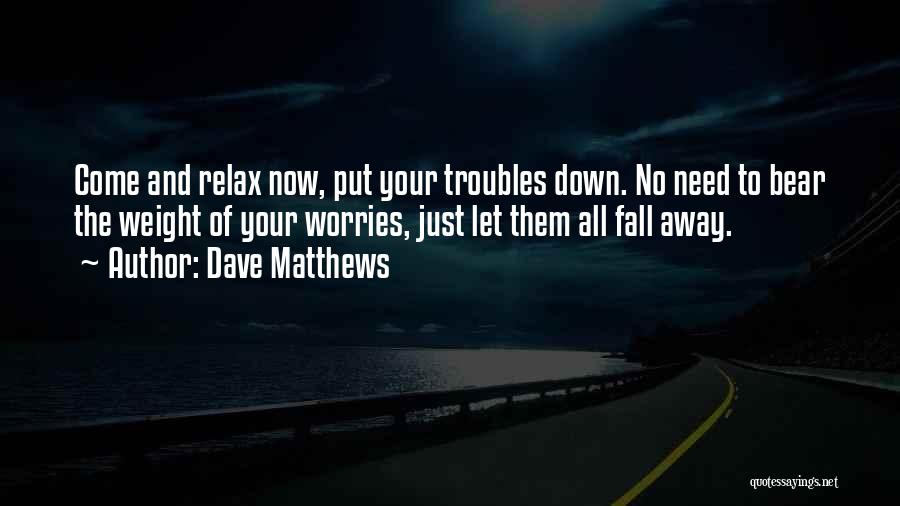 Need To Relax Quotes By Dave Matthews