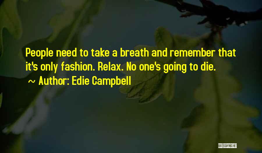 Need To Relax Quotes By Edie Campbell