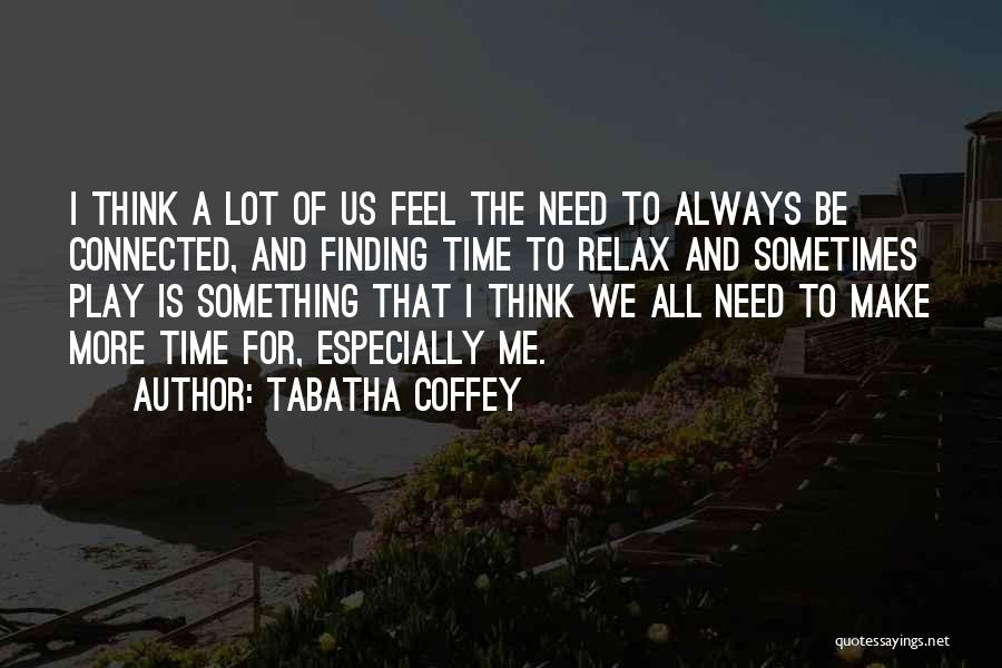 Need To Relax Quotes By Tabatha Coffey