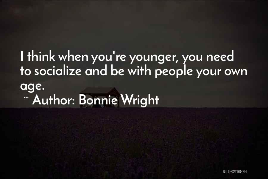 Need To Socialize Quotes By Bonnie Wright