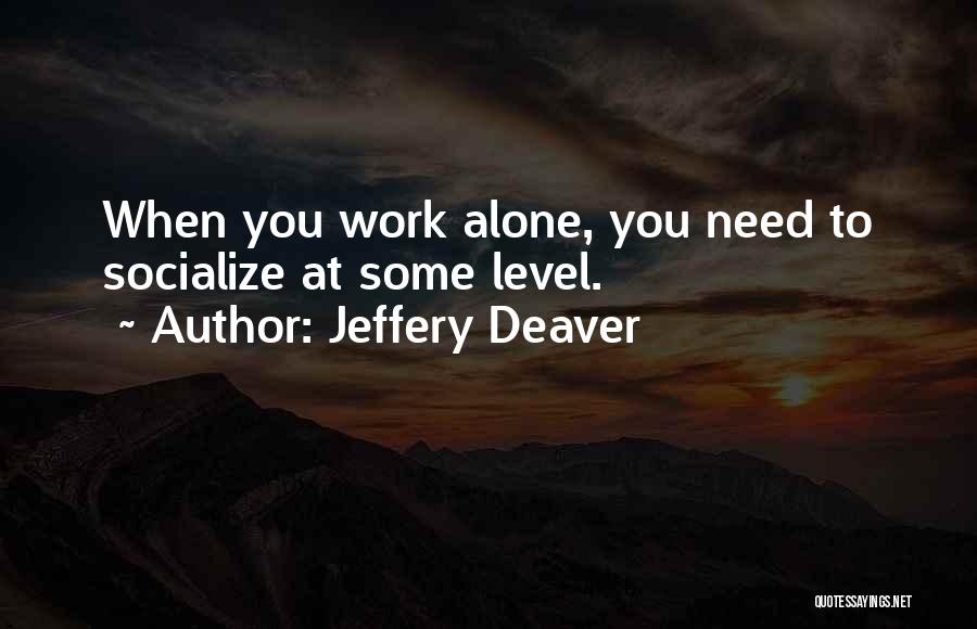 Need To Socialize Quotes By Jeffery Deaver