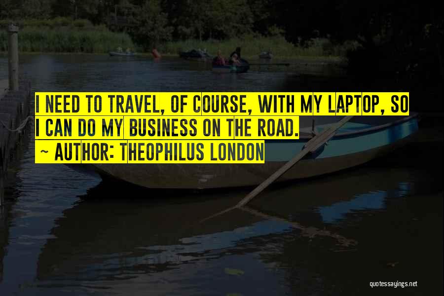 Need To Travel Quotes By Theophilus London