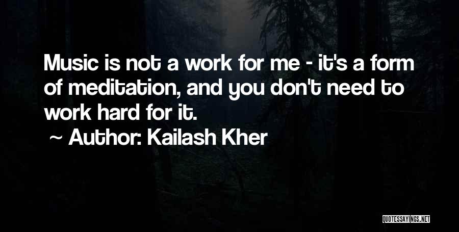 Need To Work Hard Quotes By Kailash Kher