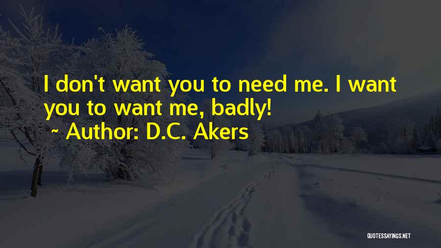 Need You Badly Quotes By D.C. Akers