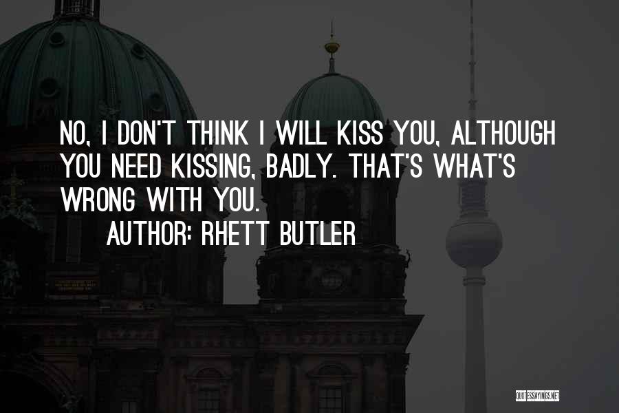 Need You Badly Quotes By Rhett Butler