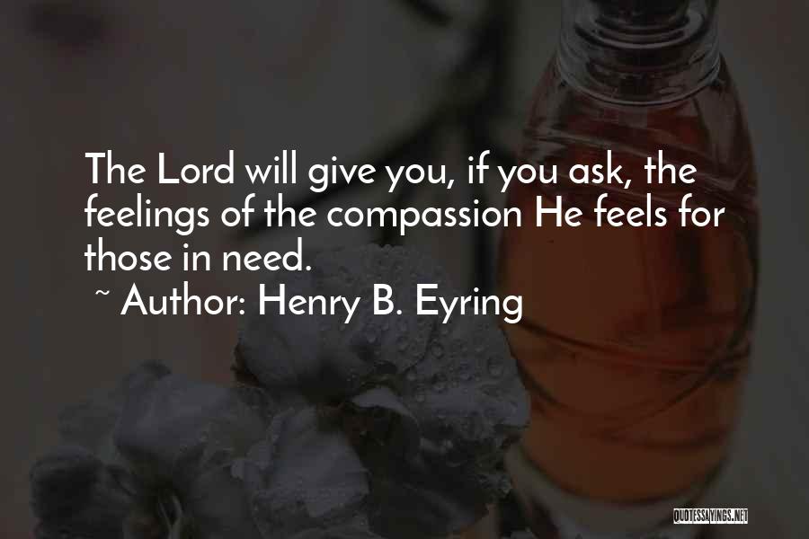 Need You Lord Quotes By Henry B. Eyring