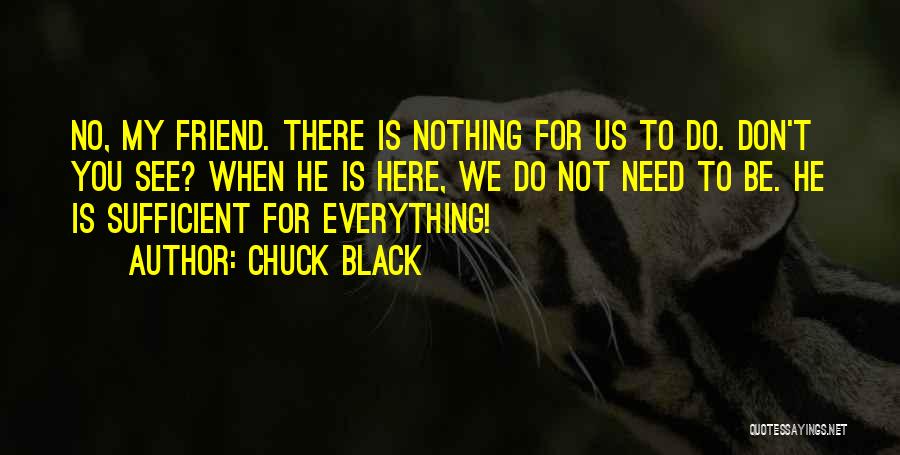 Need You My Friend Quotes By Chuck Black