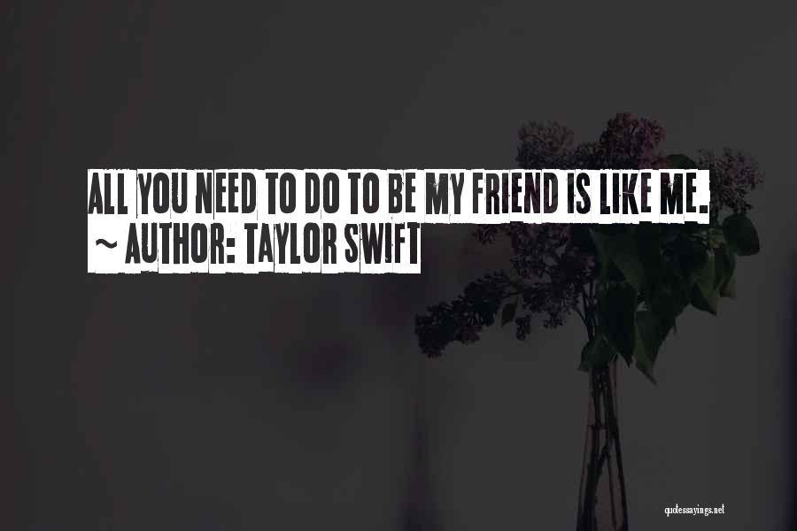 Need You My Friend Quotes By Taylor Swift
