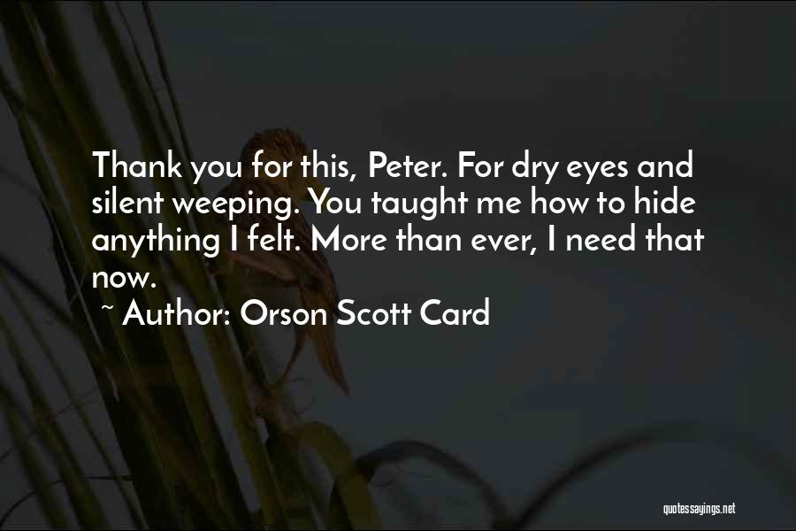 Need You Now More Than Ever Quotes By Orson Scott Card