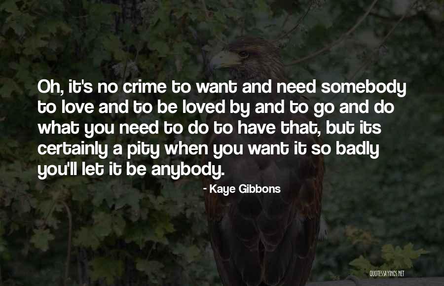 Need You So Badly Quotes By Kaye Gibbons Need You So Badly Quotes By Kaye Gibbons