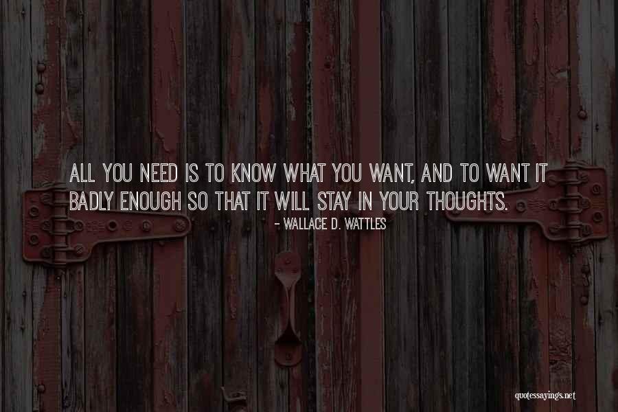 Need You So Badly Quotes By Wallace D. Wattles Need You So Badly Quotes By Wallace D. Wattles
