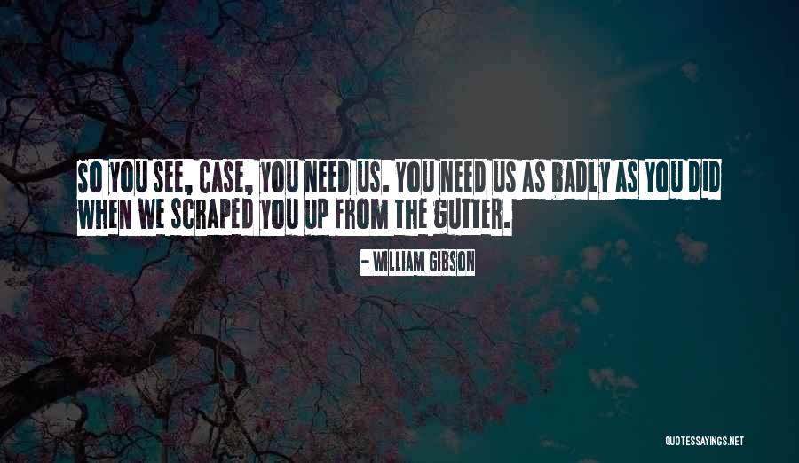 Need You So Badly Quotes By William Gibson Need You So Badly Quotes By William Gibson