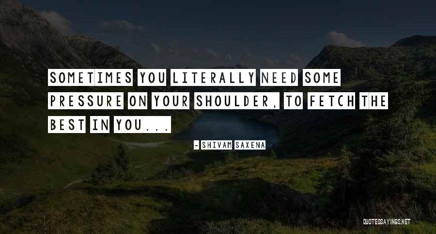 Need Your Shoulder Quotes By Shivam Saxena