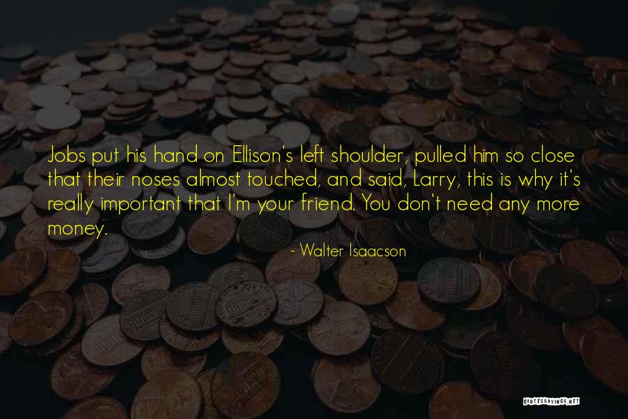 Need Your Shoulder Quotes By Walter Isaacson