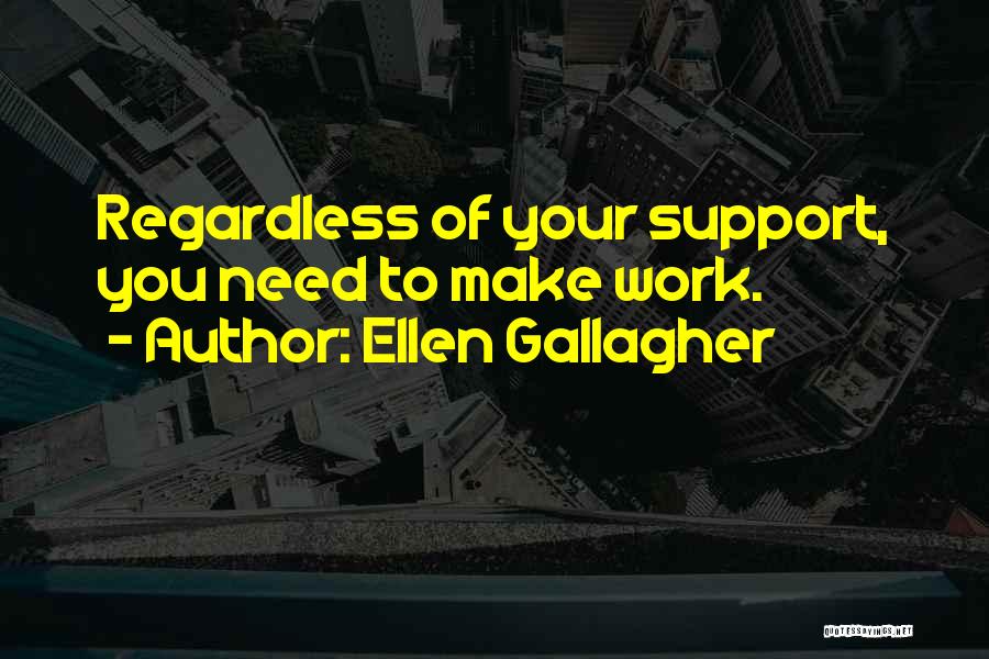 Need Your Support Quotes By Ellen Gallagher