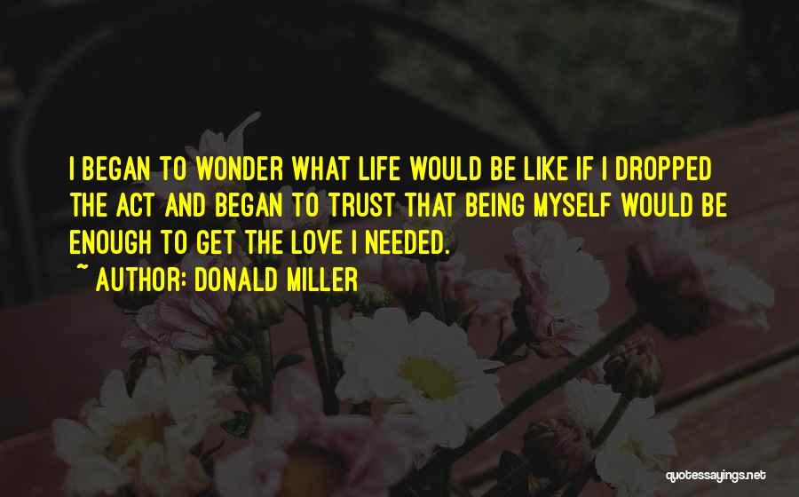 Needed Love Quotes By Donald Miller