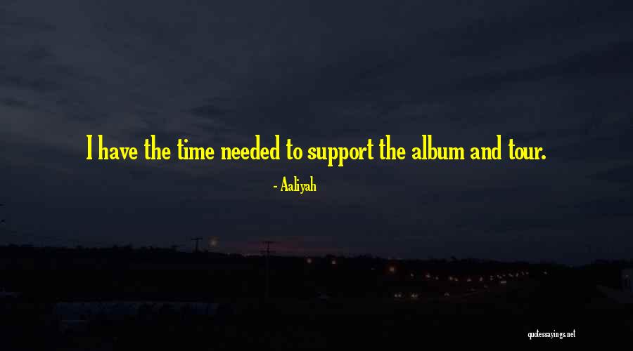 Needed Time Quotes By Aaliyah Needed Time Quotes By Aaliyah