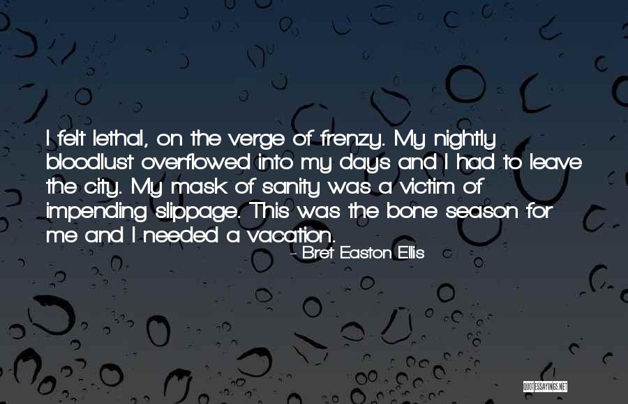 Needed Vacation Quotes By Bret Easton Ellis Needed Vacation Quotes By Bret Easton Ellis
