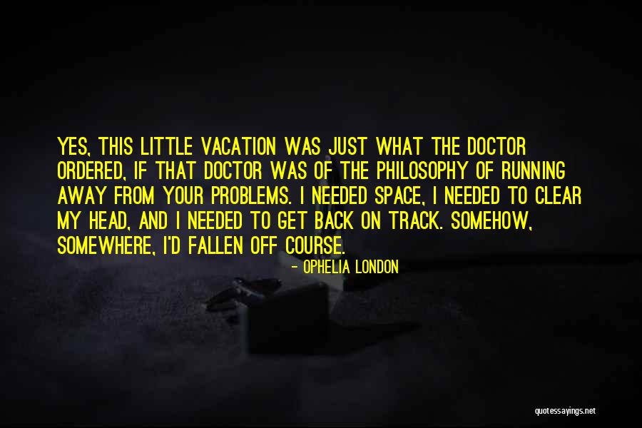 Needed Vacation Quotes By Ophelia London