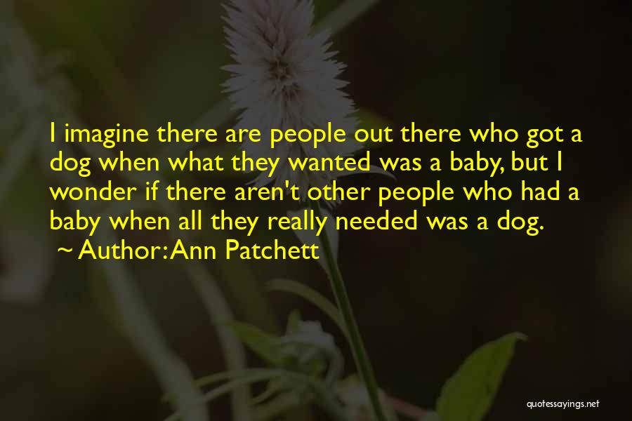 Needed Wanted Quotes By Ann Patchett