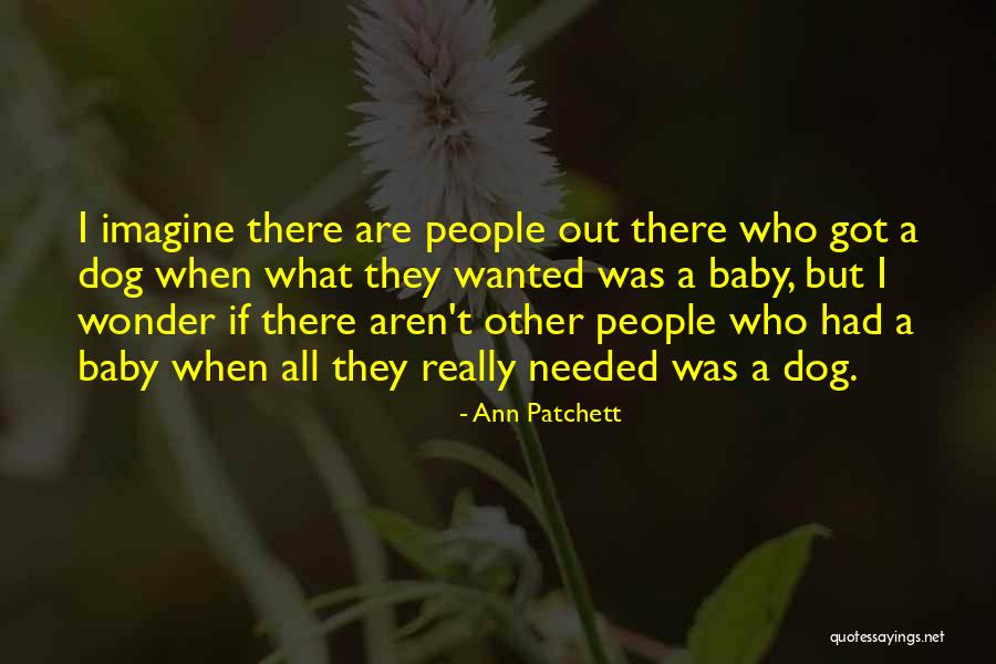 Needed Wanted Quotes By Ann Patchett