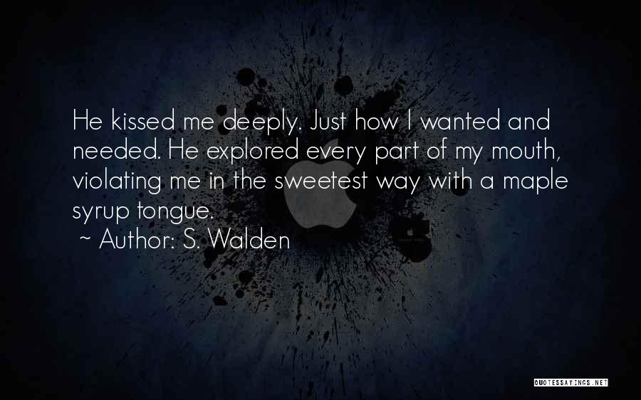 Needed Wanted Quotes By S. Walden