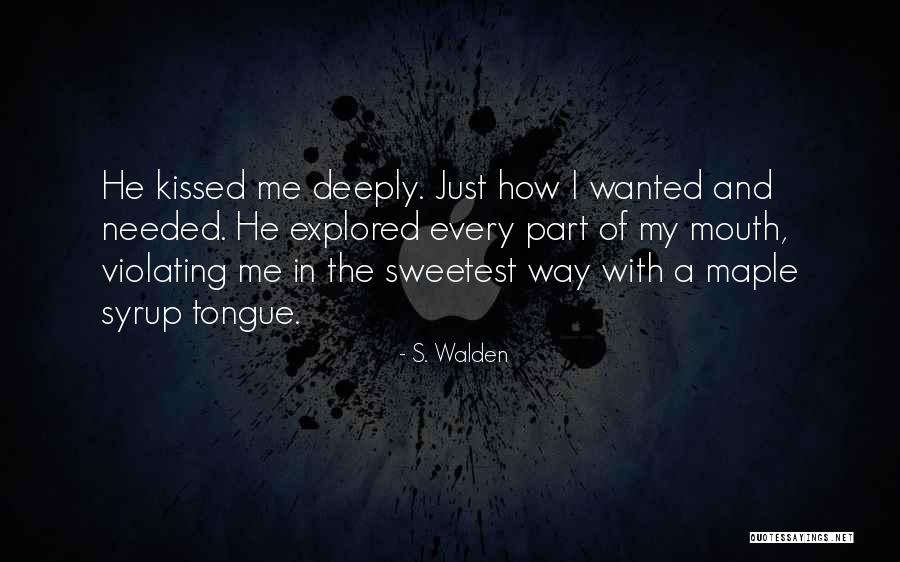 Needed Wanted Quotes By S. Walden