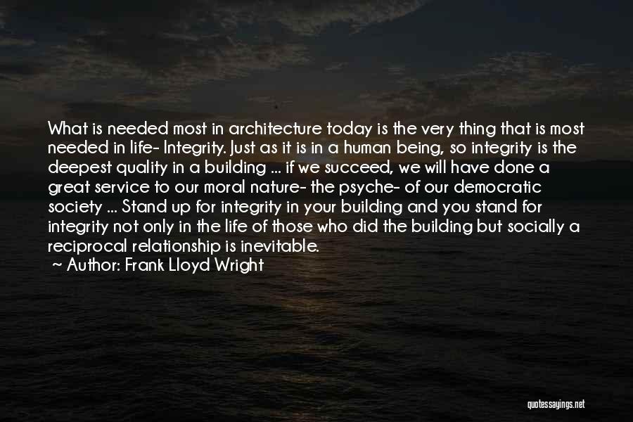 Needed You Most Quotes By Frank Lloyd Wright