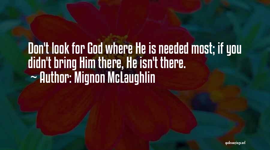 Needed You Most Quotes By Mignon McLaughlin