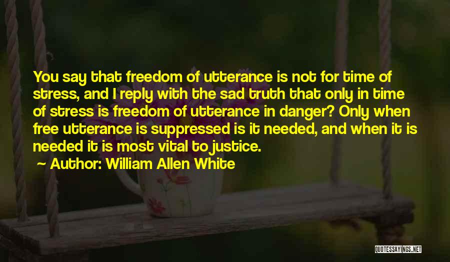 Needed You Most Quotes By William Allen White