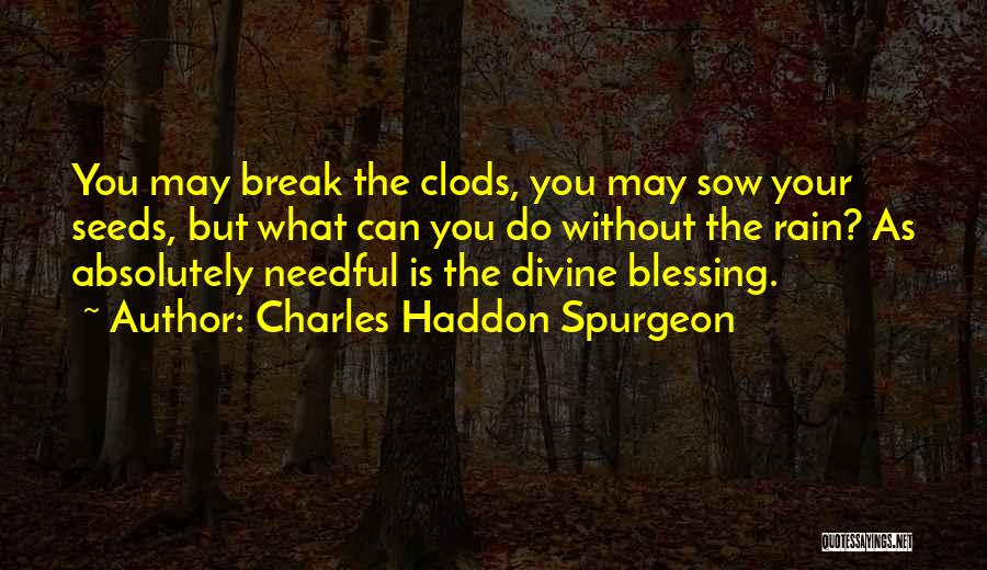 Needful Quotes By Charles Haddon Spurgeon