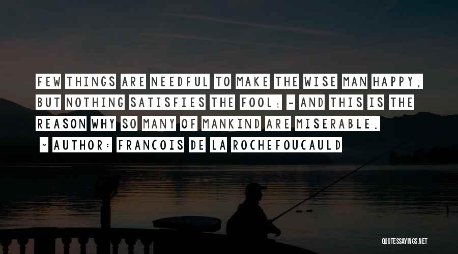 Needful Quotes By Francois De La Rochefoucauld