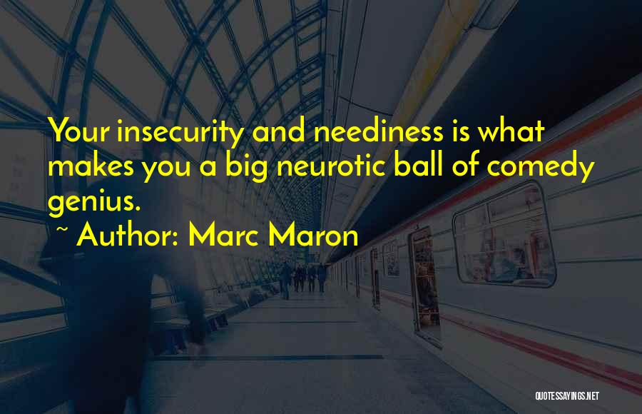 Neediness Quotes By Marc Maron