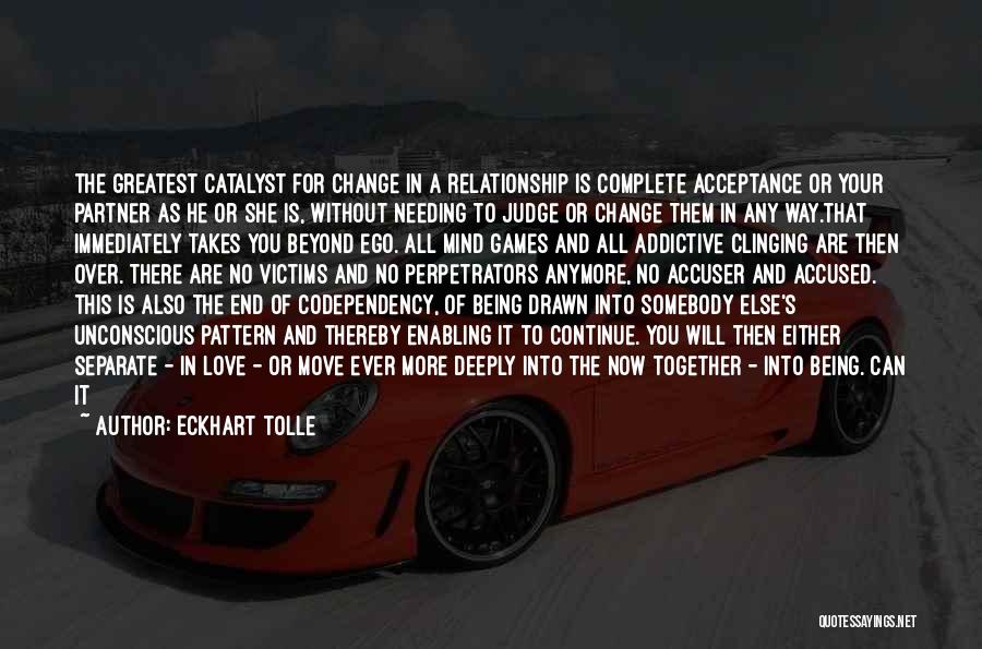 Needing A Change Quotes By Eckhart Tolle