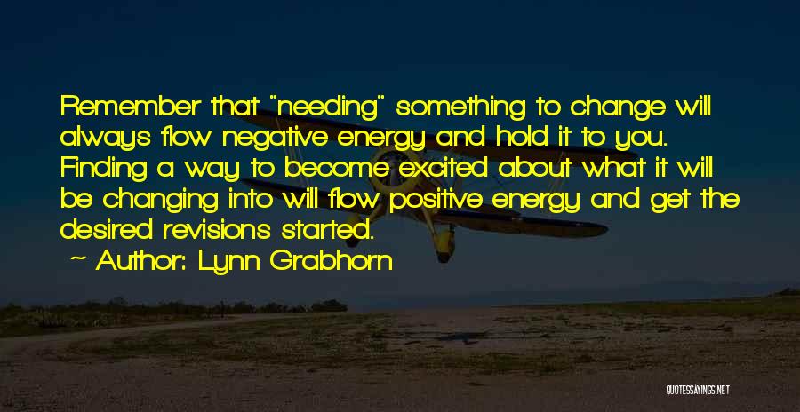 Needing A Change Quotes By Lynn Grabhorn