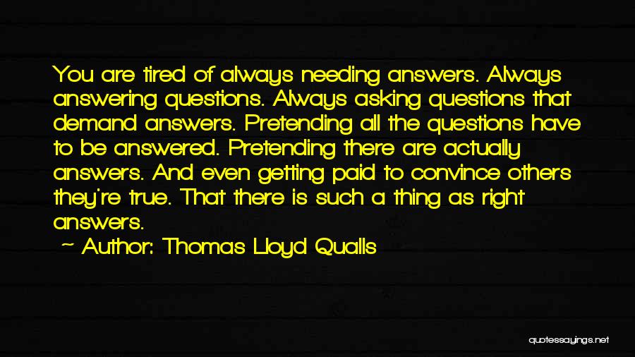 Needing Answers Quotes By Thomas Lloyd Qualls