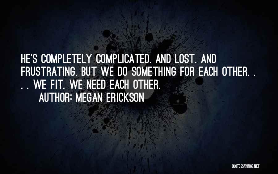 Needing Each Other Quotes By Megan Erickson