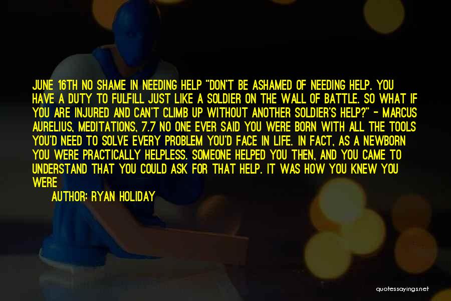 Needing Help From Others Quotes By Ryan Holiday