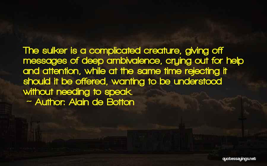 Needing Help Sometimes Quotes By Alain De Botton