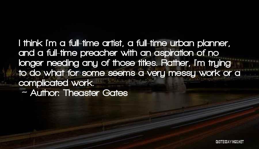 Needing Me Time Quotes By Theaster Gates