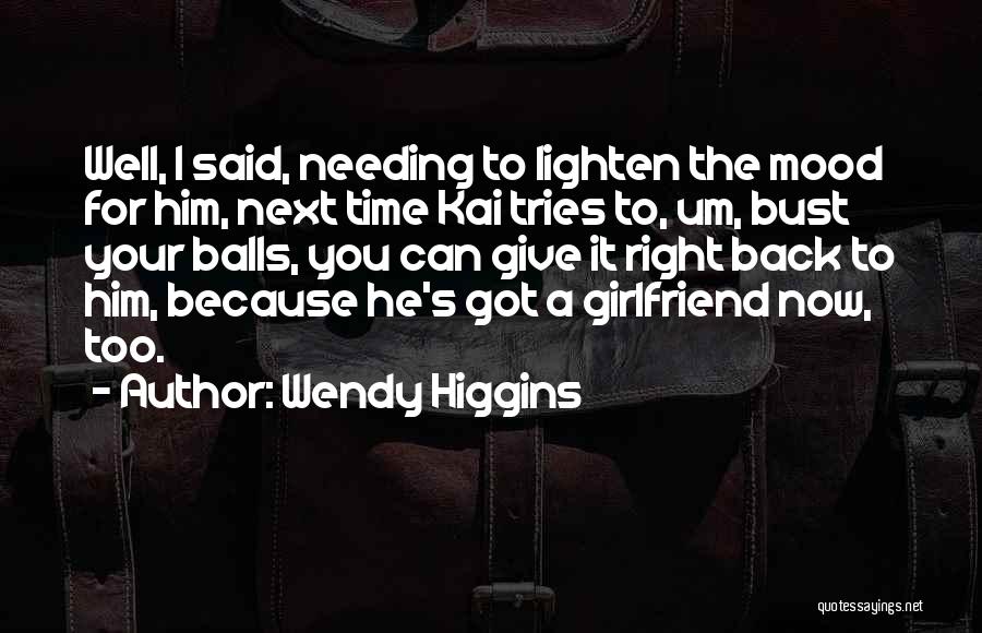 Needing More Time Quotes By Wendy Higgins