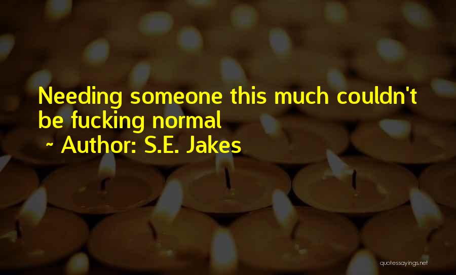 Needing Quotes By S.E. Jakes