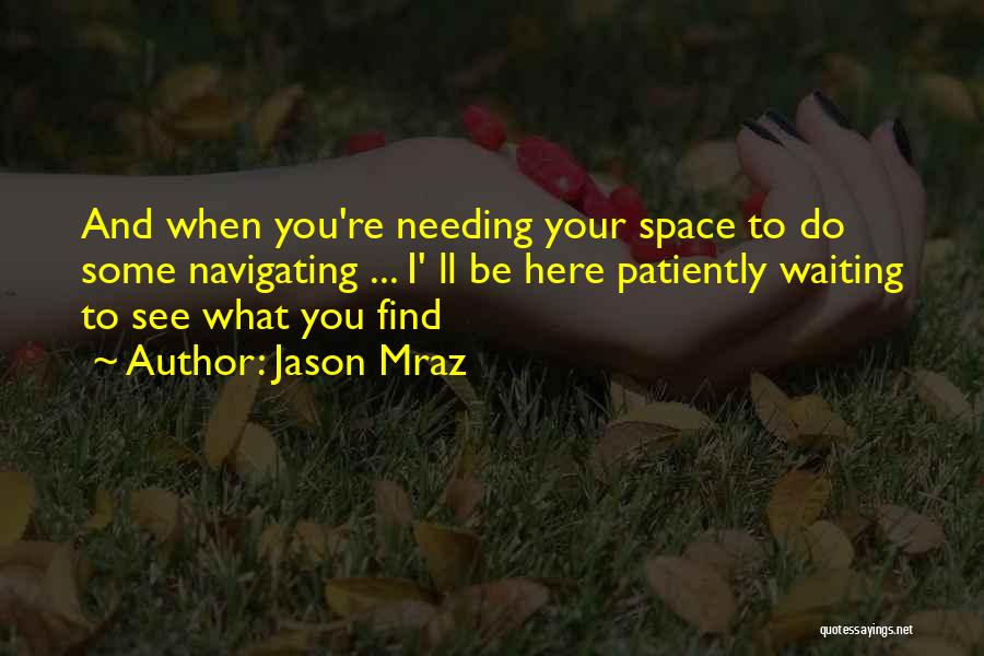 Needing Some Space Quotes By Jason Mraz