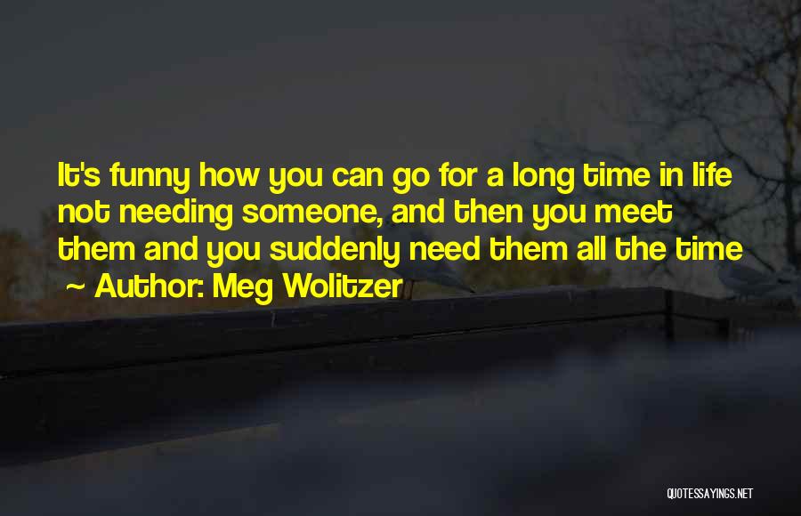 Needing Someone In Your Life Quotes By Meg Wolitzer