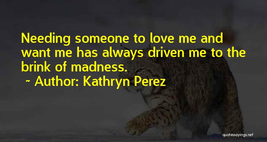 Needing Someone Quotes By Kathryn Perez