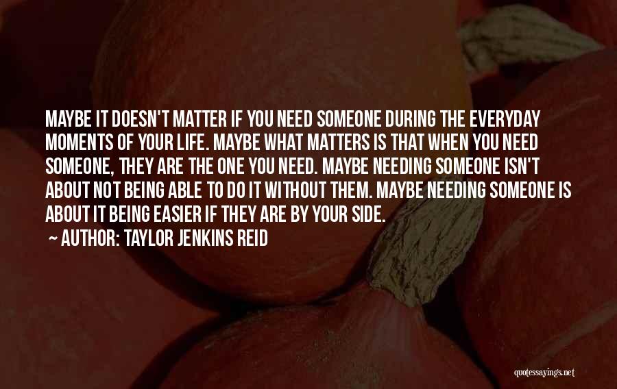 Needing Someone Quotes By Taylor Jenkins Reid